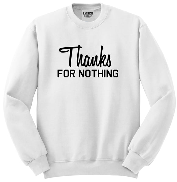 Thanks For Nothing Unisex Crewneck Sweatshirt White