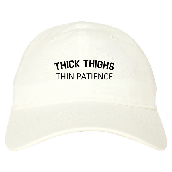Thick Thighs Thin Patience Dad Hat White