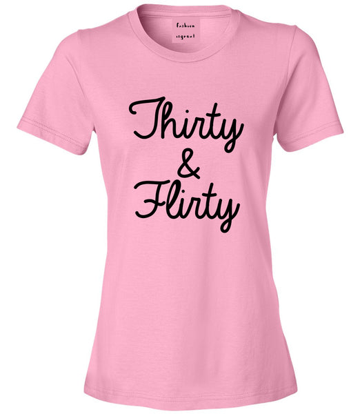 Thirty And Flirty 30th Birthday Party Womens Graphic T-Shirt Pink
