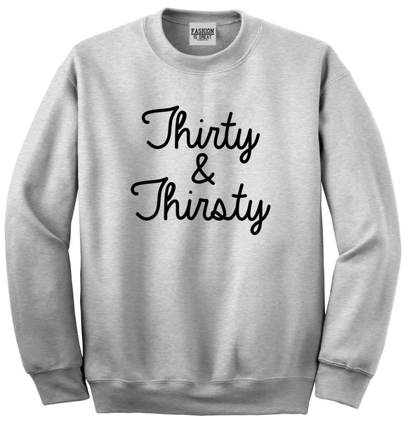 Thirty And Thirsty 30th Birthday Party Unisex Crewneck Sweatshirt Grey