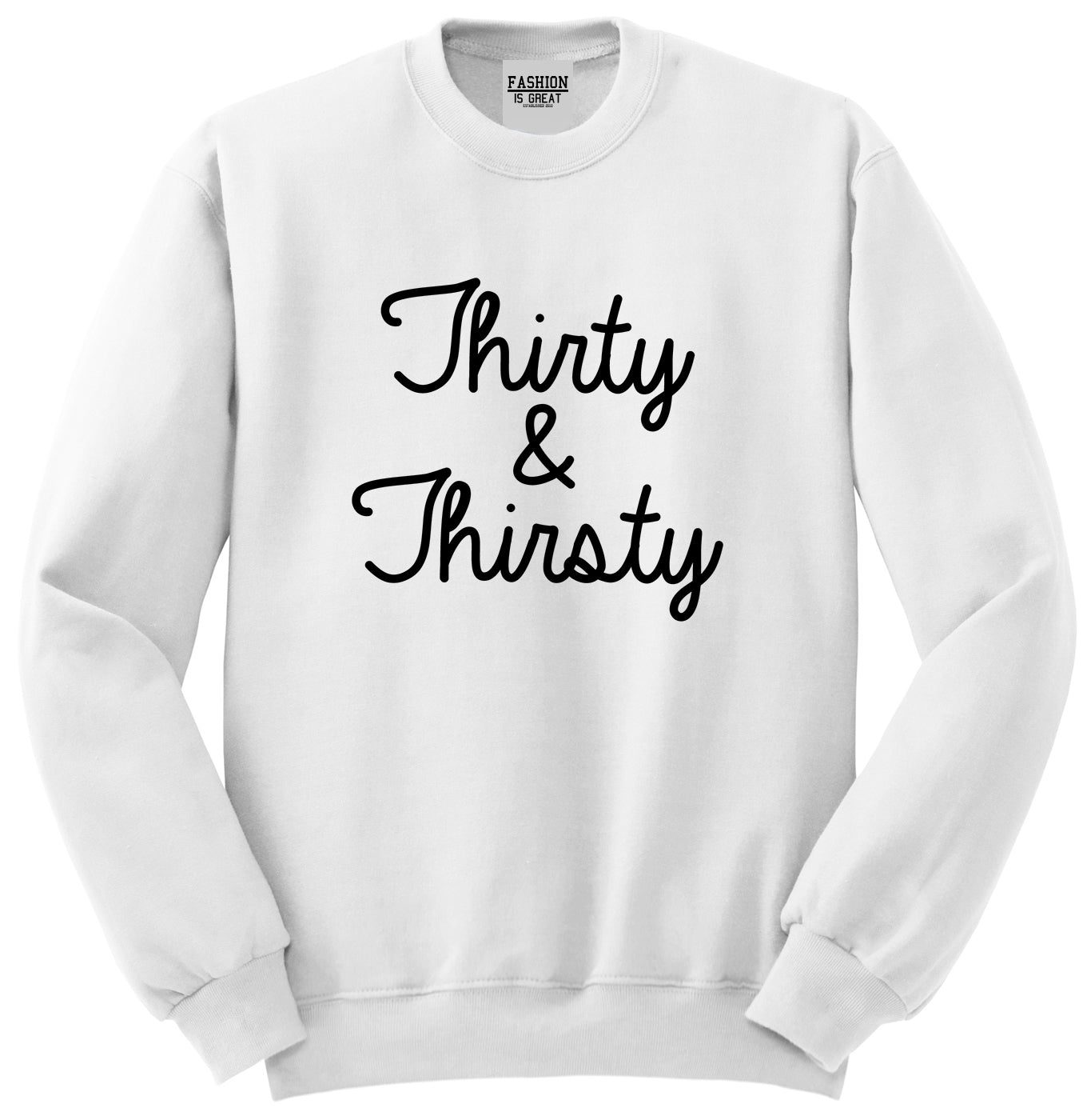 Thirty And Thirsty 30th Birthday Party Unisex Crewneck Sweatshirt White
