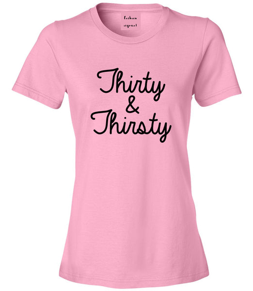 Thirty And Thirsty 30th Birthday Party Womens Graphic T-Shirt Pink