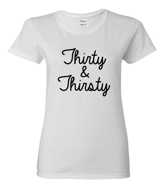Thirty And Thirsty 30th Birthday Party Womens Graphic T-Shirt White