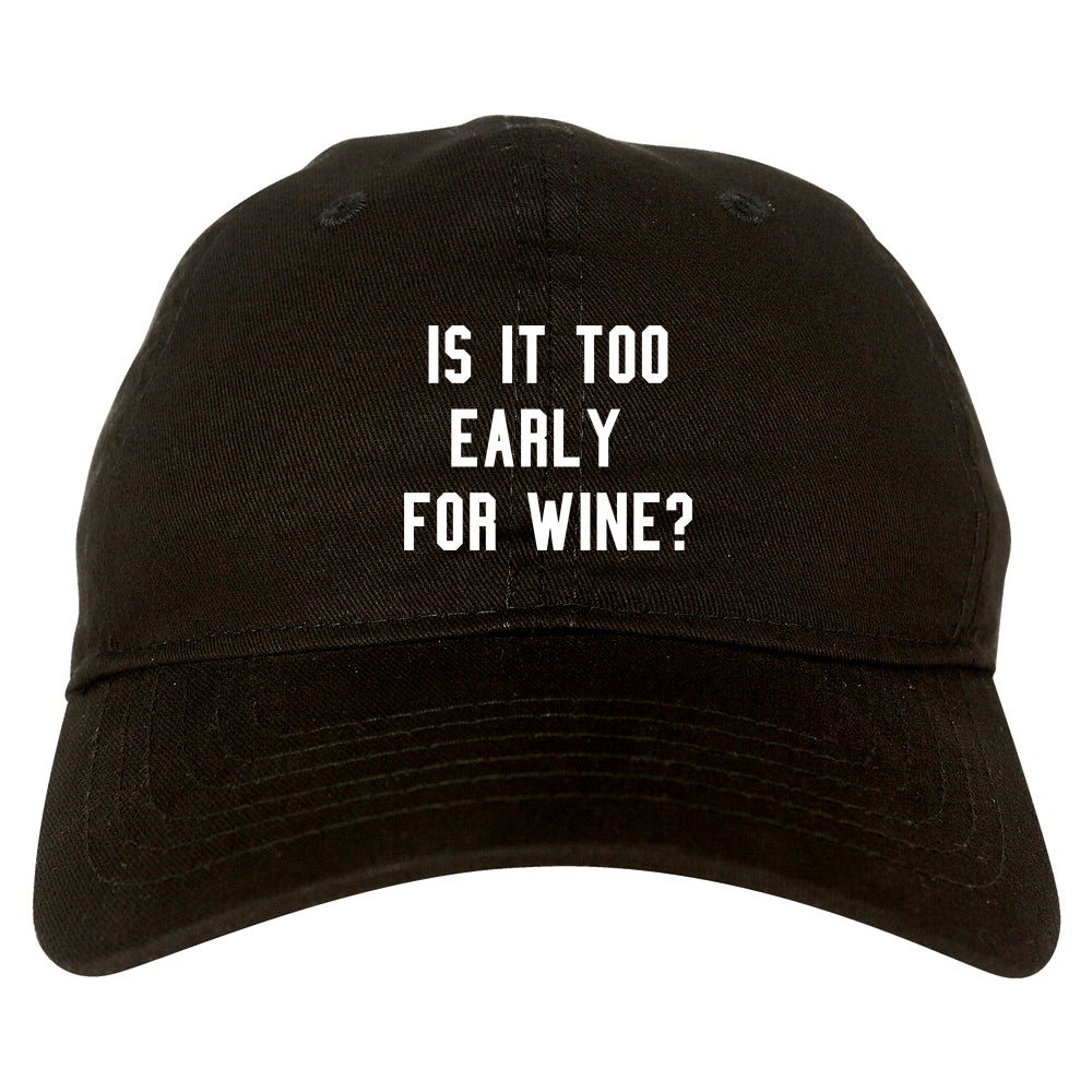 Too Early For Wine Black Dad Hat