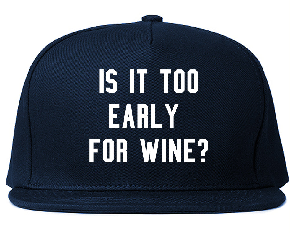 Too Early For Wine Blue Snapback Hat