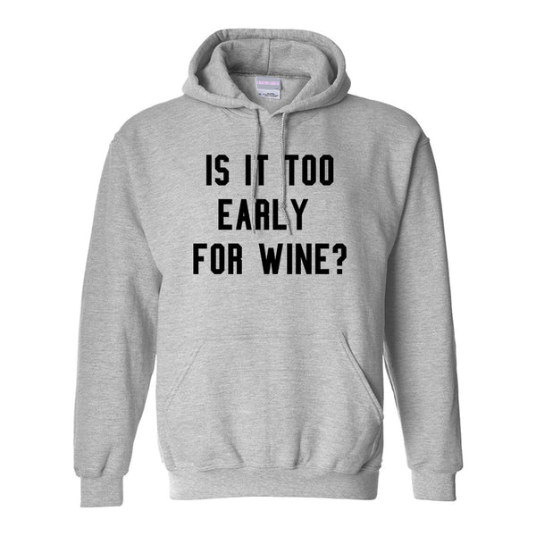 Too Early For Wine Grey Pullover Hoodie