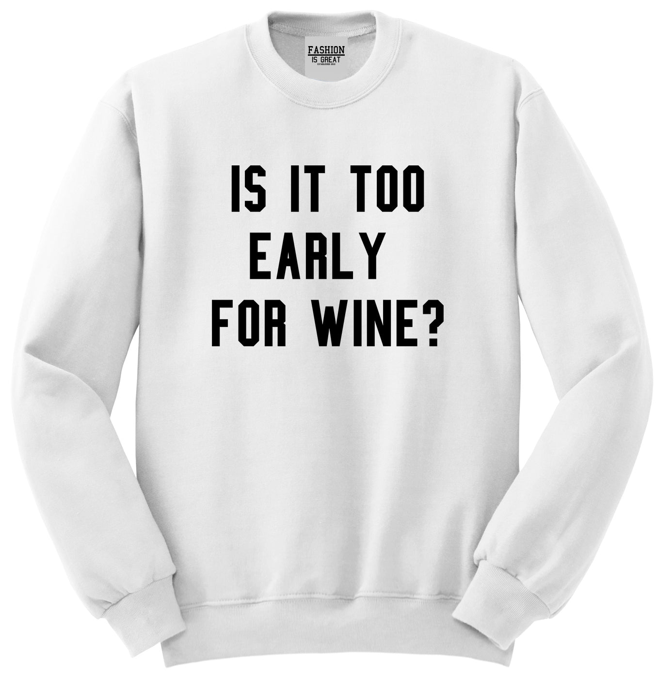 Too Early For Wine White Crewneck Sweatshirt