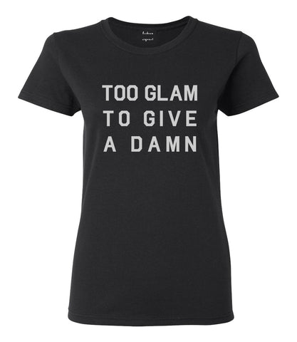 Too Glam To Give A Damn Funny Fashion Womens Graphic T-Shirt Black