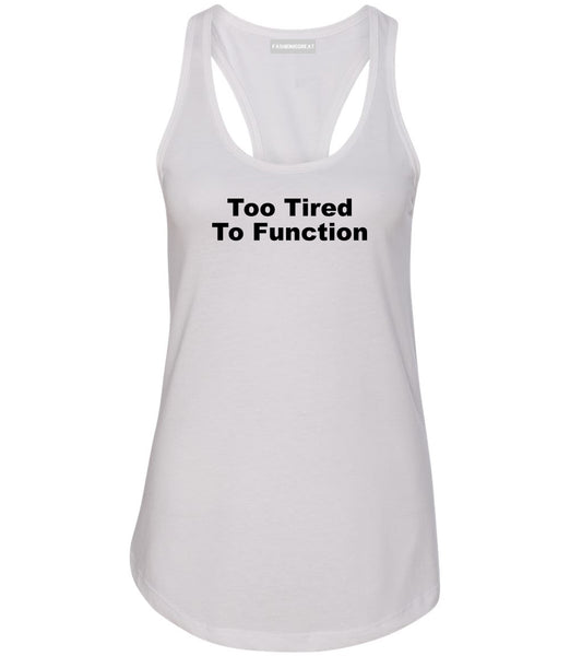 Too Tired To Function Womens Racerback Tank Top White