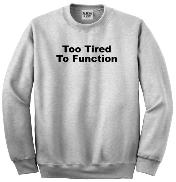 Too Tired To Function Unisex Crewneck Sweatshirt Grey