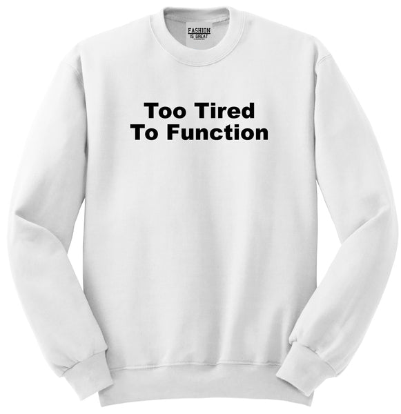 Too Tired To Function Unisex Crewneck Sweatshirt White