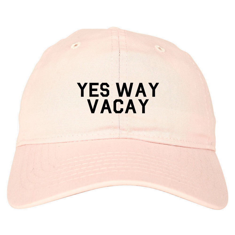 Yes Way Vacay Vacation Pink Dad Hat