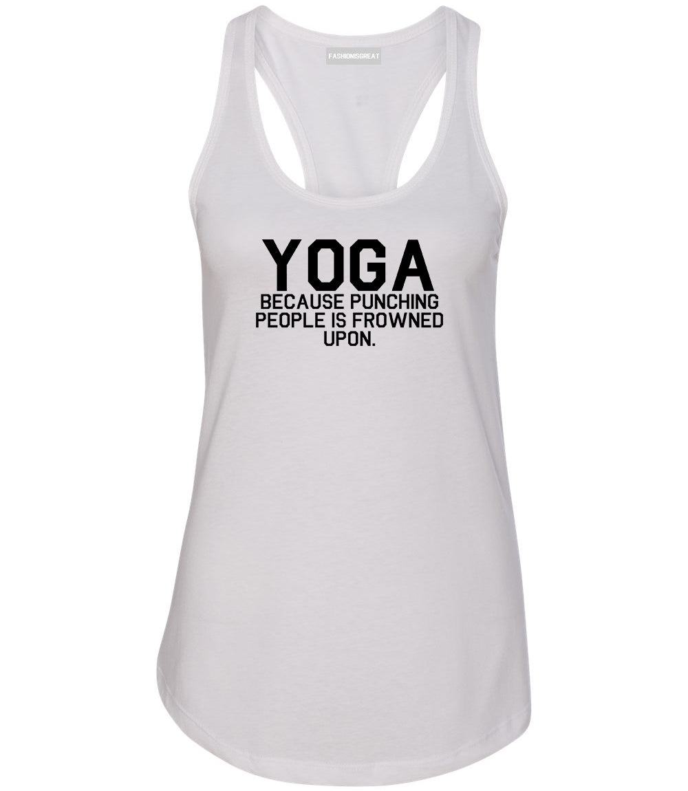 Yoga Because Punching People Is Frowned Upon Womens Racerback Tank Top White