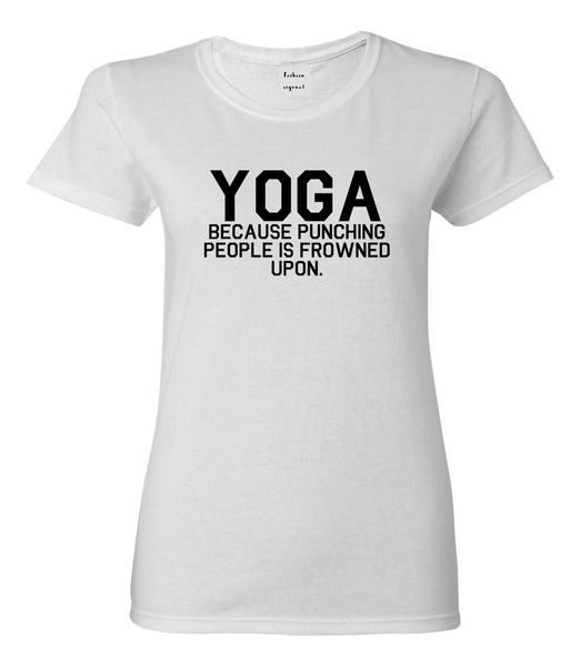 Yoga Because Punching People Is Frowned Upon Womens Graphic T-Shirt White