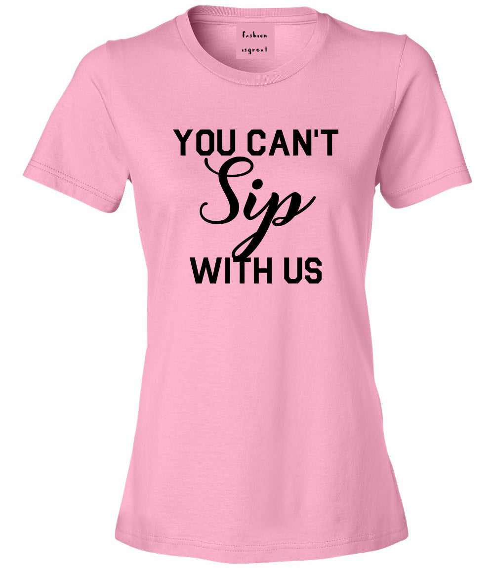 You Cant Sip With Us Wine Pink T-Shirt