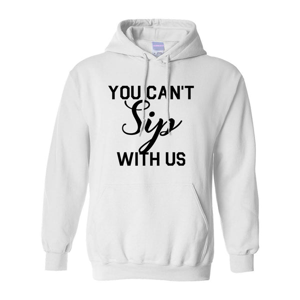 You Cant Sip With Us Wine White Pullover Hoodie