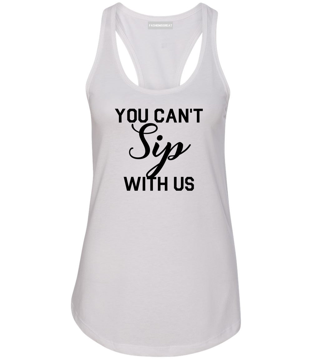 You Cant Sip With Us Wine White Racerback Tank Top