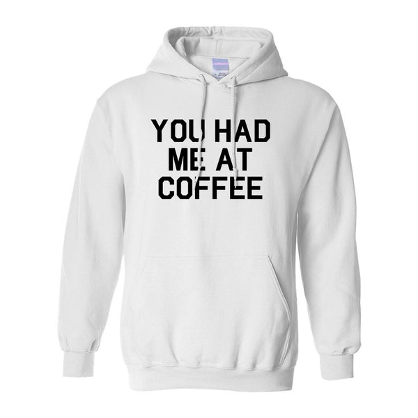You Had Me At Coffee White Pullover Hoodie
