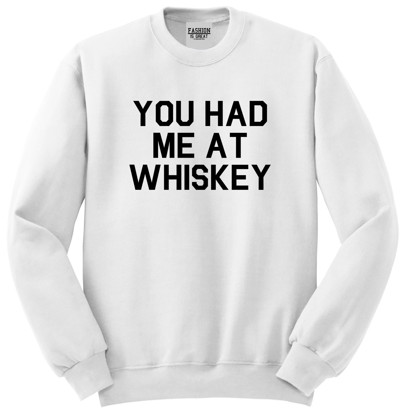 You Had Me At Whiskey White Crewneck Sweatshirt