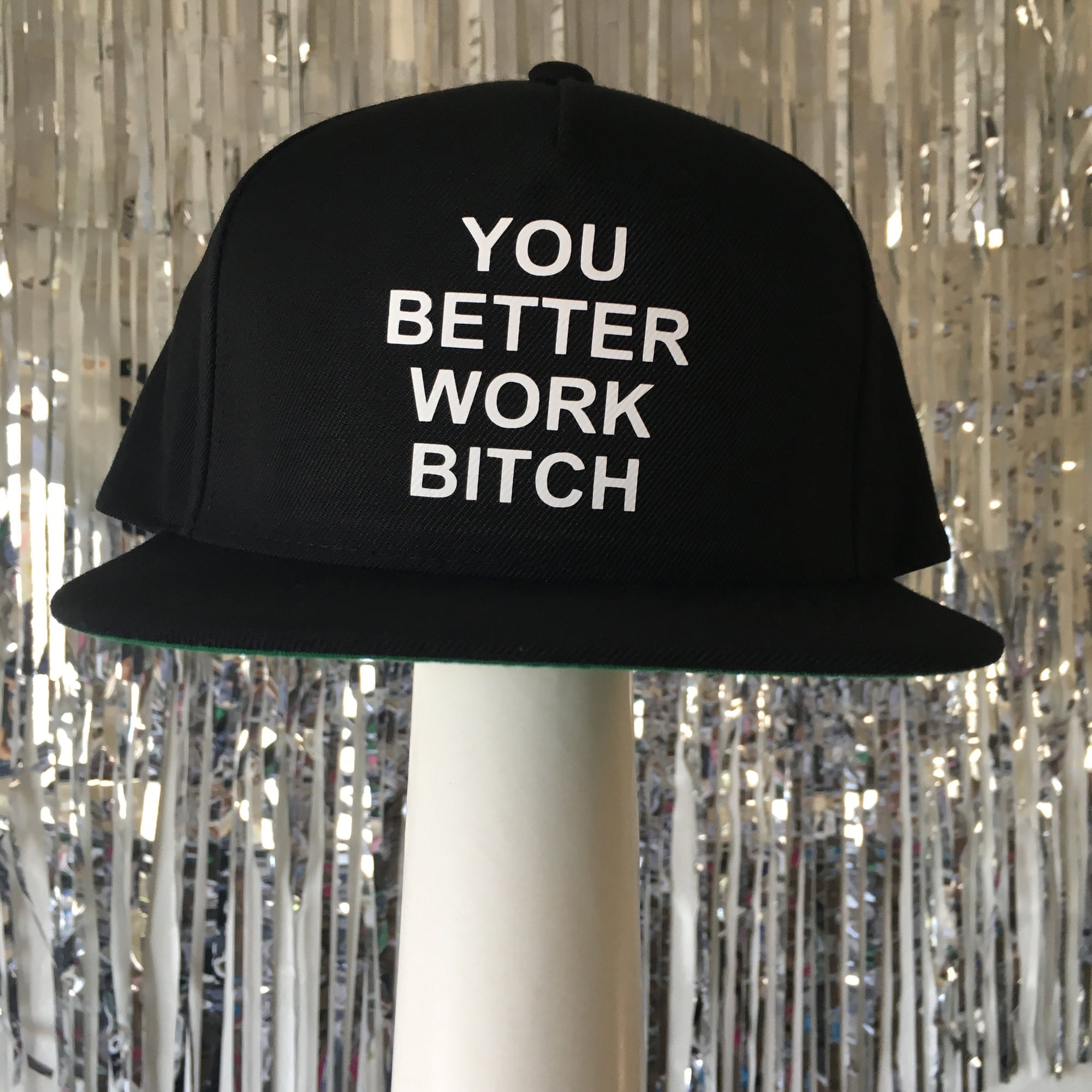 You Better Work Bitch Snapback
