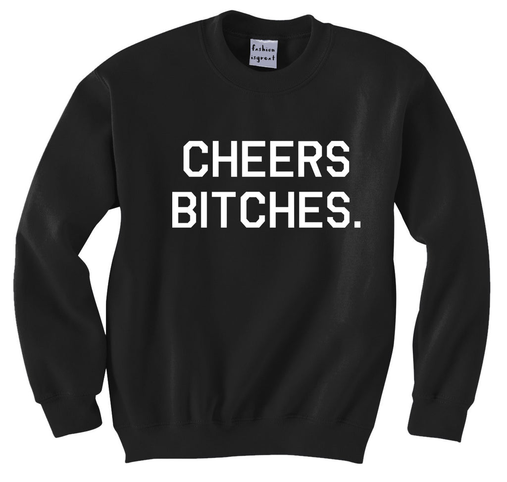 Cheers Bitches Sweatshirt