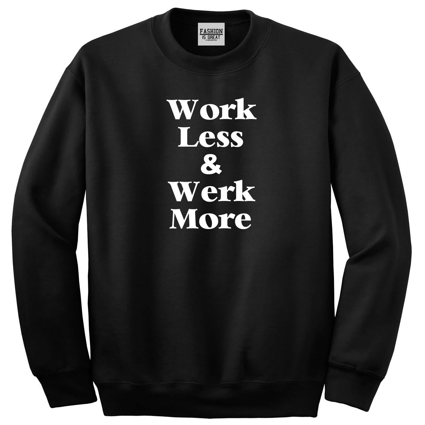 Work Less Werk More Sweatshirt
