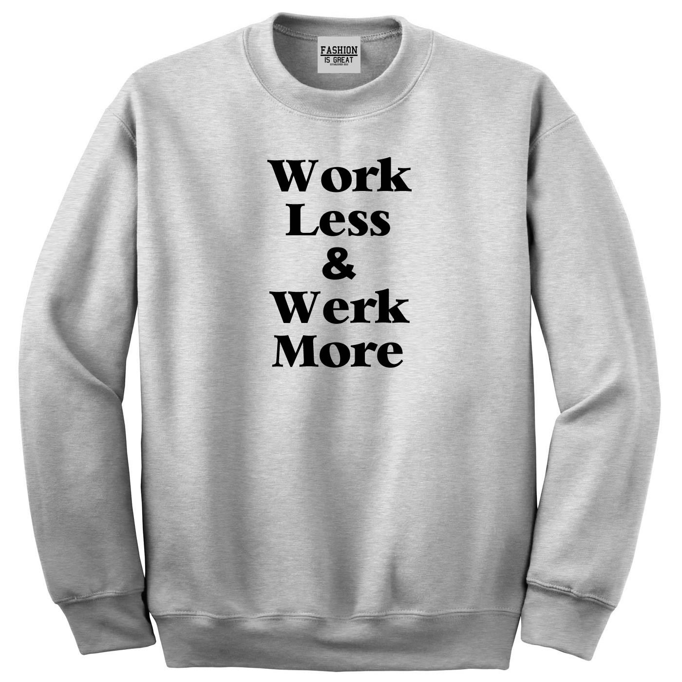 Work Less Werk More Sweatshirt