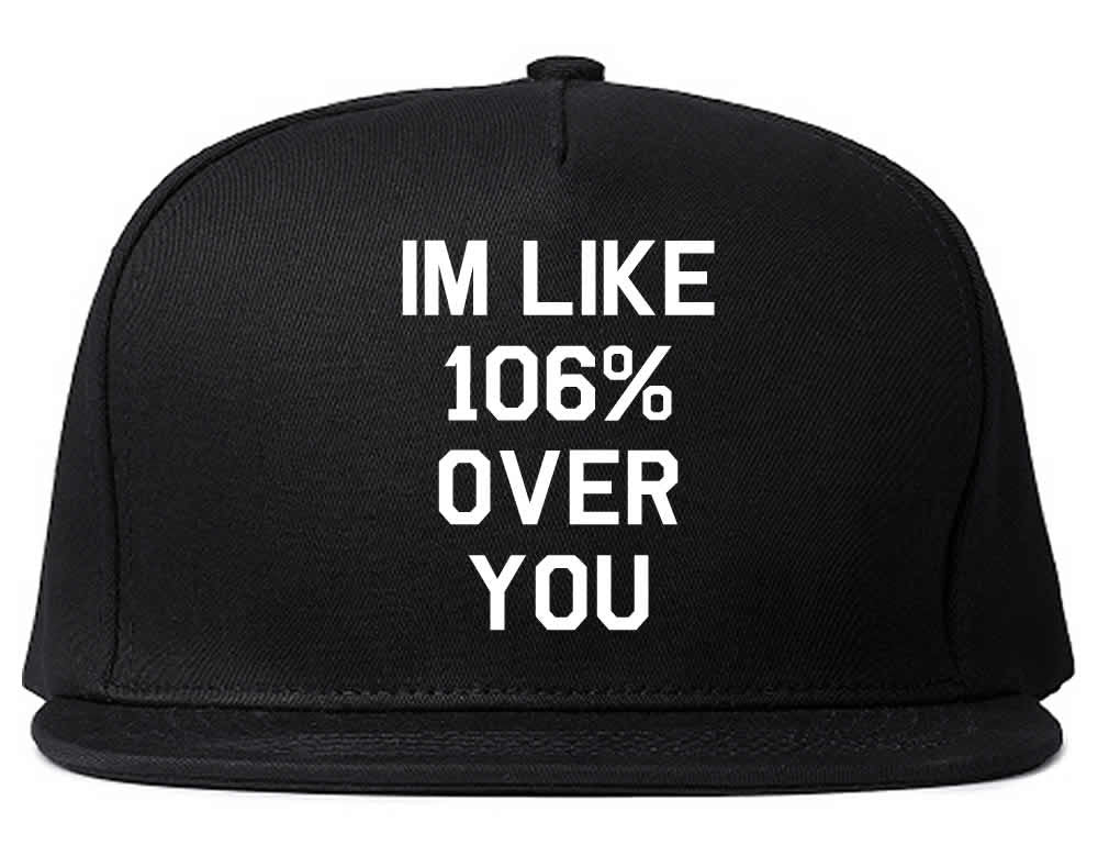 I'm like 106% Over You Snapback
