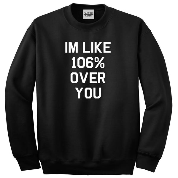 106% Over You Crewneck Sweatshirt