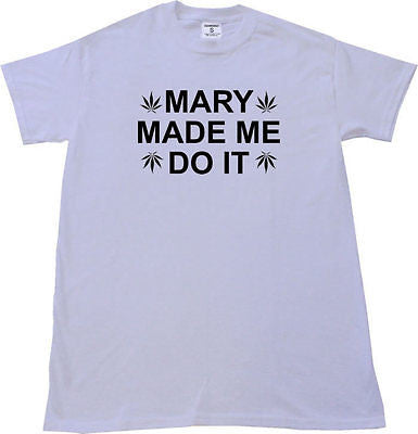 Mary Made Me T-shirt