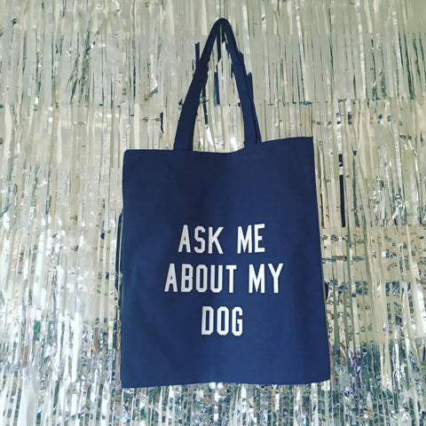 Ask Me About My Dog Tote Bag