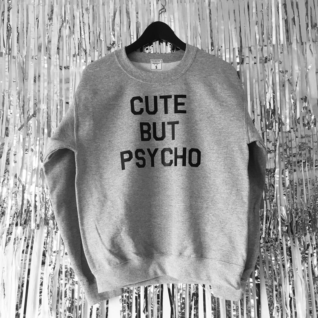Cute But Psycho Sweatshirt