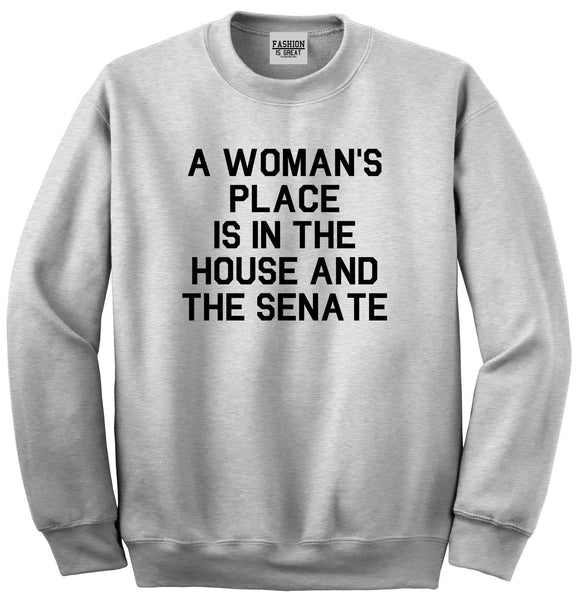 A Womans Place Is In The House And The Senate Grey Crewneck Sweatshirt