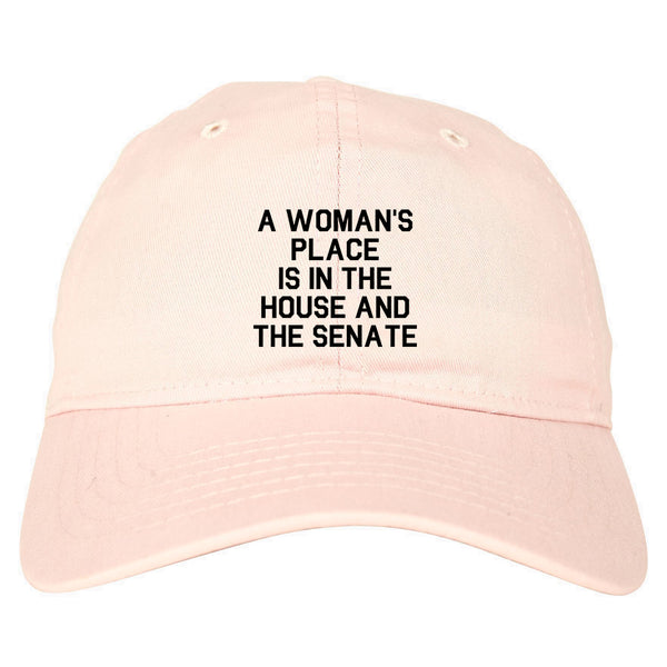 A Womans Place Is In The House And The Senate Pink Dad Hat