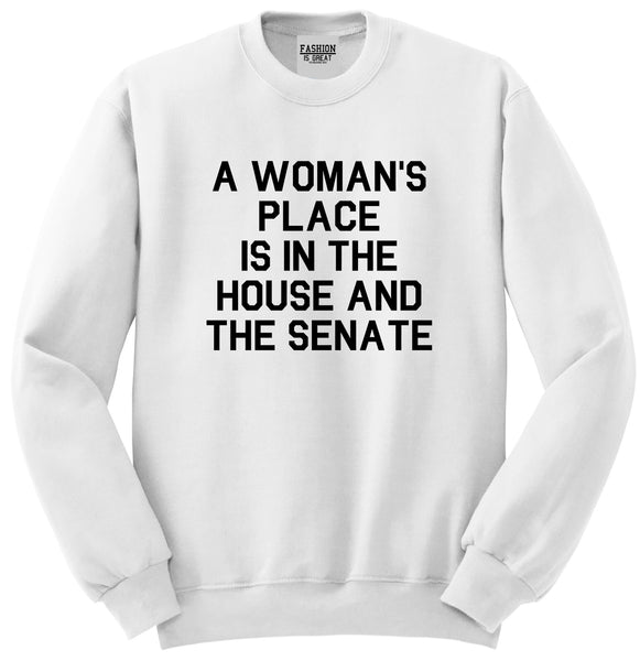 A Womans Place Is In The House And The Senate White Crewneck Sweatshirt
