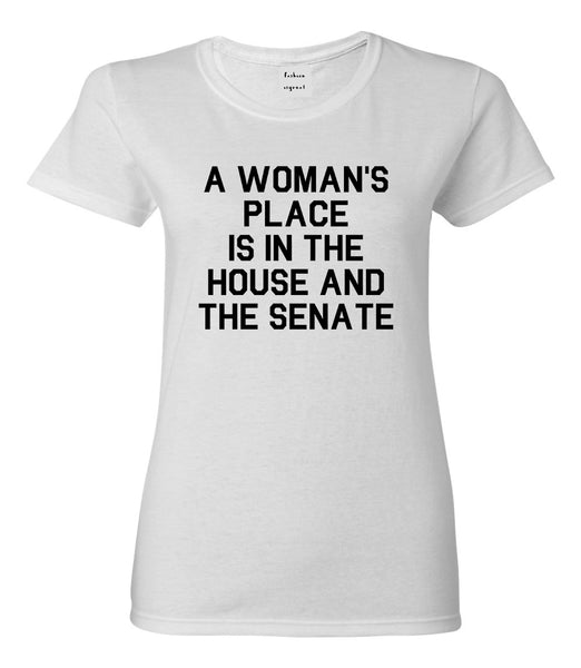 A Womans Place Is In The House And The Senate White T-Shirt