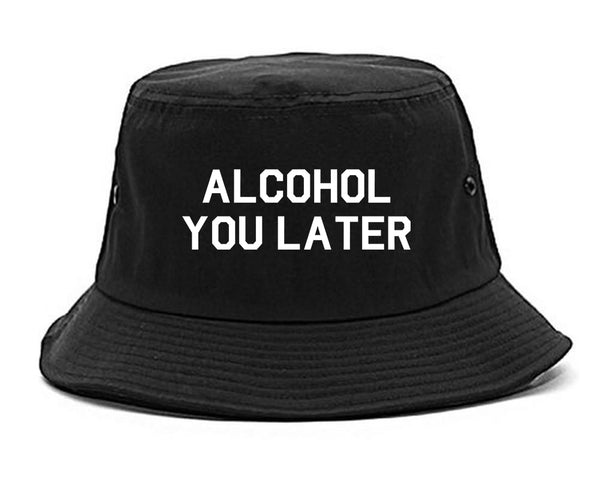 Alcohol You Later Funny Drinking Black Bucket Hat