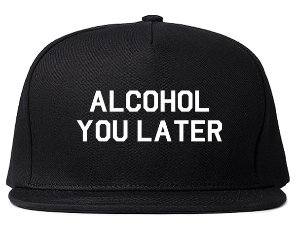 Alcohol You Later Funny Drinking Black Snapback Hat