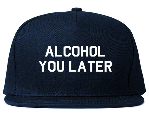 Alcohol You Later Funny Drinking Blue Snapback Hat