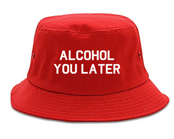 Alcohol You Later Funny Drinking Red Bucket Hat
