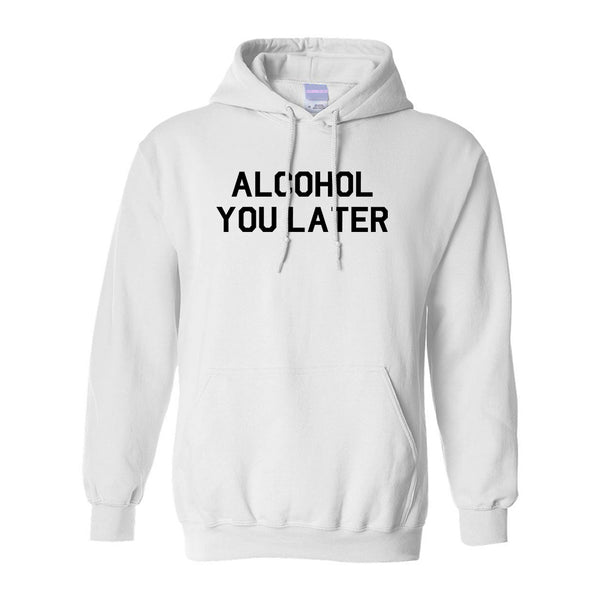 Alcohol You Later Funny Drinking White Pullover Hoodie