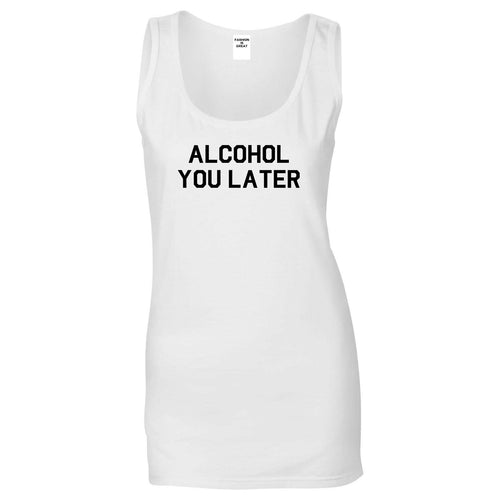 Alcohol You Later Funny Drinking White Tank Top