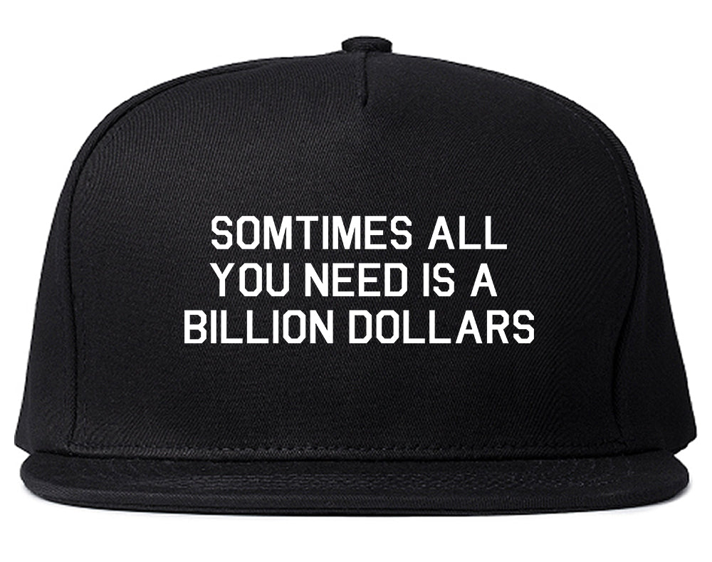 All You Need Is A Billion Dollars Black Snapback Hat