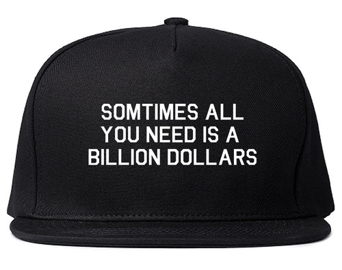 All You Need Is A Billion Dollars Black Snapback Hat