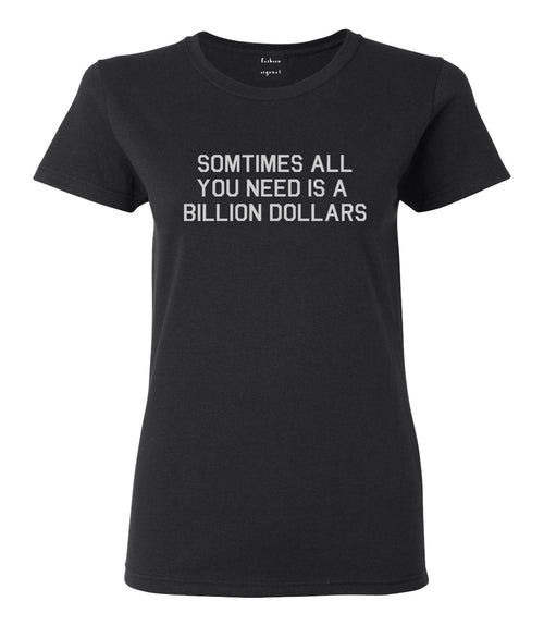 All You Need Is A Billion Dollars Black T-Shirt