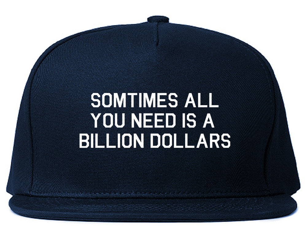 All You Need Is A Billion Dollars Blue Snapback Hat