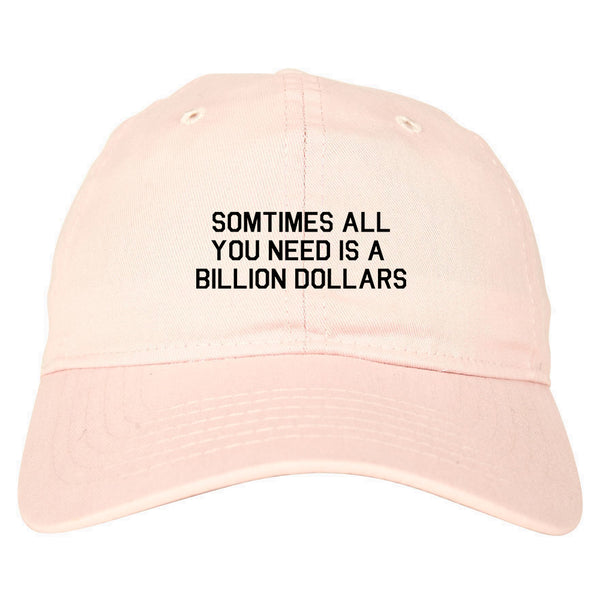 All You Need Is A Billion Dollars Pink Dad Hat