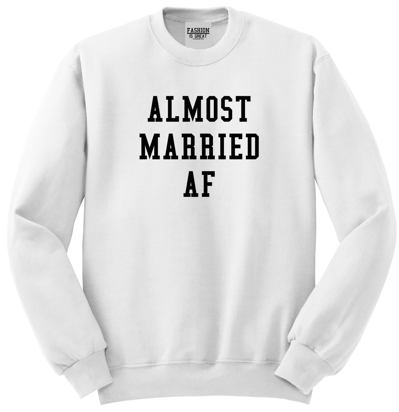 Almost Married AF Engaged White Womens Crewneck Sweatshirt