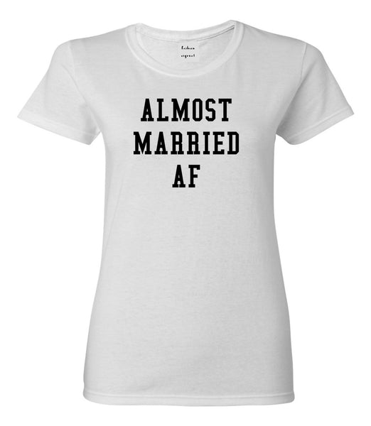 Almost Married AF Engaged White Womens T-Shirt