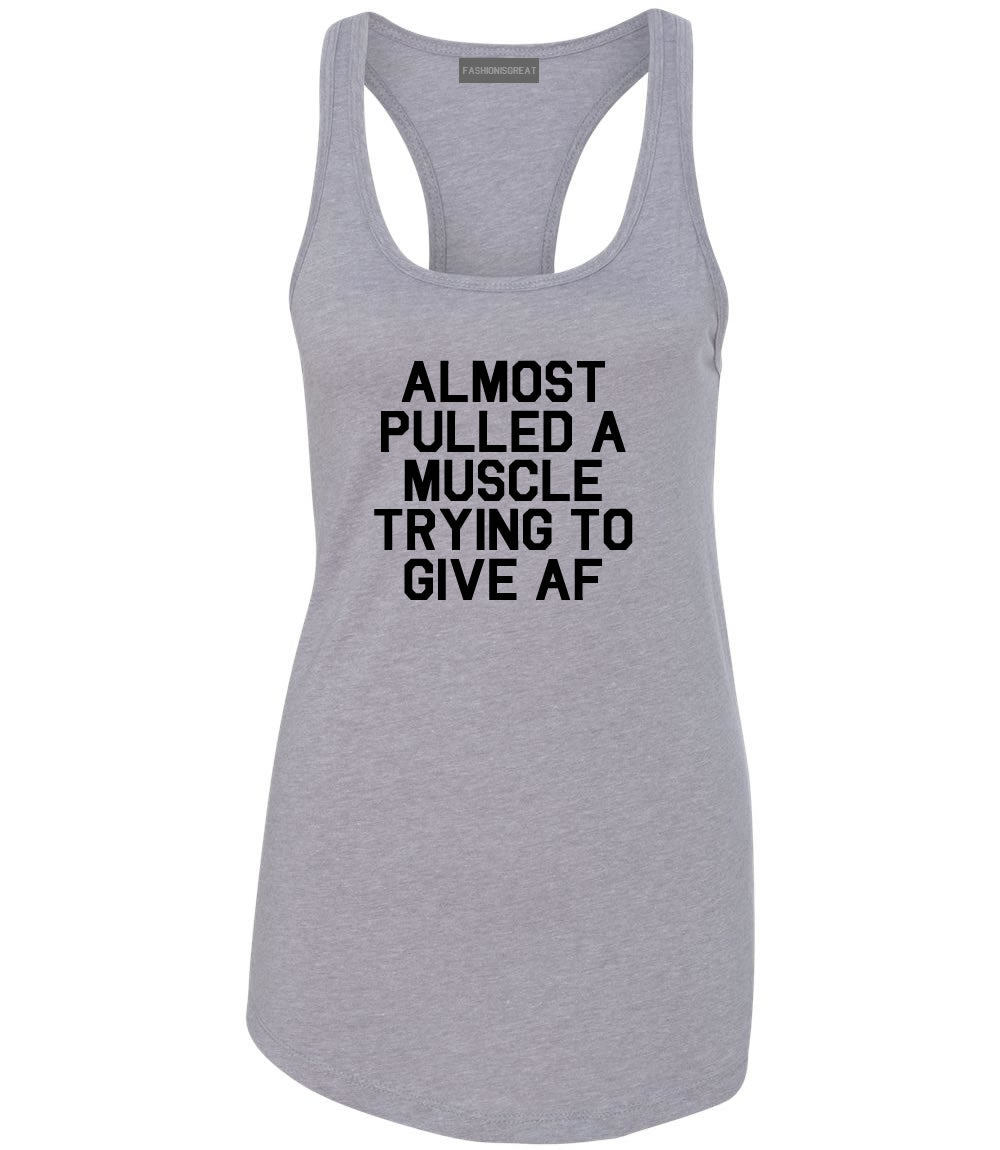 Almost Pulled A Muscle Trying To Give AF Workout Womens Racerback Tank Top Grey